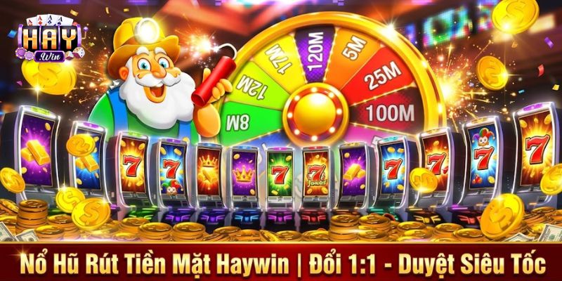 Nổ Hũ Rút Tiền Mặt Haywin | Đổi 1:1 - Duyệt Siêu Tốc