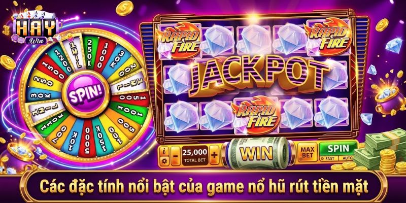 Cơ chế nổi bật của game nổ hũ rút tiền mặt