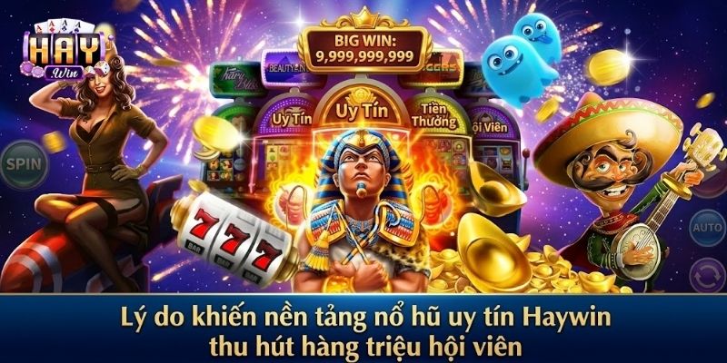 Lý do khiến nền tảng nổ hũ uy tín Haywin thu hút